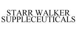 STARR WALKER SUPPLECEUTICALS trademark