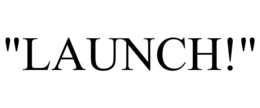 "LAUNCH!" trademark