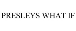 PRESLEYS WHAT IF trademark
