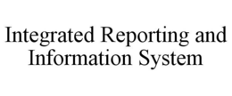 INTEGRATED REPORTING AND INFORMATION SYSTEM trademark