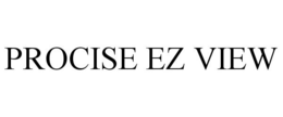 PROCISE EZ VIEW trademark
