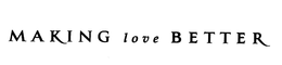 MAKING LOVE BETTER trademark