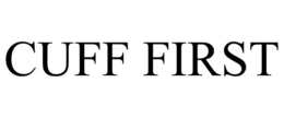 CUFF FIRST trademark