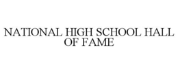 NATIONAL HIGH SCHOOL HALL OF FAME trademark