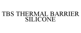 TBS THERMAL BARRIER SILICONE trademark