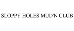 SLOPPY HOLES MUD'N CLUB trademark