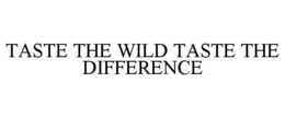 TASTE THE WILD TASTE THE DIFFERENCE trademark