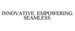 INNOVATIVE. EMPOWERING. SEAMLESS. trademark