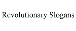 REVOLUTIONARY SLOGANS trademark