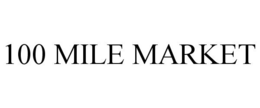 100 MILE MARKET trademark