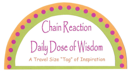 CHAIN REACTION DAILY DOSE OF WISDOM A TRAVEL SIZE "TAG" OF INSPIRATION trademark
