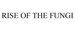RISE OF THE FUNGI trademark