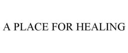 A PLACE FOR HEALING trademark