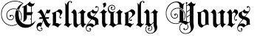 EXCLUSIVELY YOURS trademark