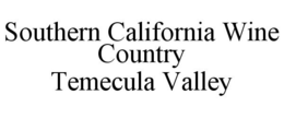 SOUTHERN CALIFORNIA WINE COUNTRY TEMECULA VALLEY trademark