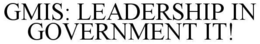 GMIS: LEADERSHIP IN GOVERNMENT IT! trademark