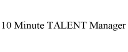 10 MINUTE TALENT MANAGER trademark