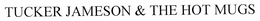 TUCKER JAMESON AND THE HOT MUGS trademark