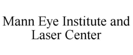 MANN EYE INSTITUTE AND LASER CENTER trademark