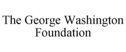 THE GEORGE WASHINGTON FOUNDATION trademark