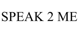 SPEAK 2 ME trademark