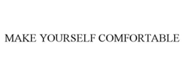 MAKE YOURSELF COMFORTABLE trademark