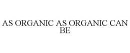 AS ORGANIC AS ORGANIC CAN BE trademark