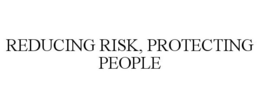 REDUCING RISK, PROTECTING PEOPLE trademark
