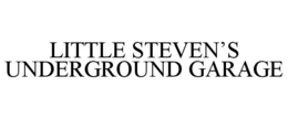 LITTLE STEVEN'S UNDERGROUND GARAGE trademark