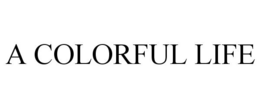 A COLORFUL LIFE trademark