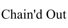 CHAIN'D OUT trademark