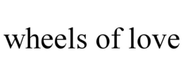 WHEELS OF LOVE trademark