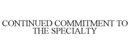 CONTINUED COMMITMENT TO THE SPECIALTY trademark