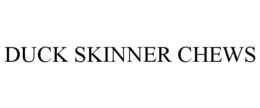 DUCK SKINNER CHEWS trademark