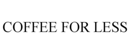 COFFEE FOR LESS trademark