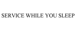 SERVICE WHILE YOU SLEEP trademark