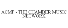 ACMP - THE CHAMBER MUSIC NETWORK trademark