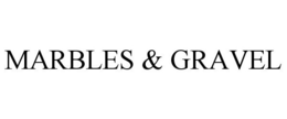 MARBLES & GRAVEL trademark