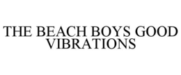 THE BEACH BOYS GOOD VIBRATIONS trademark