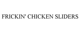 FRICKIN' CHICKEN SLIDERS trademark