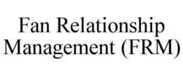 FAN RELATIONSHIP MANAGEMENT (FRM) trademark