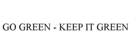 GO GREEN - KEEP IT GREEN trademark