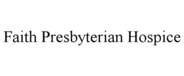 FAITH PRESBYTERIAN HOSPICE trademark