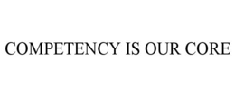 COMPETENCY IS OUR CORE trademark