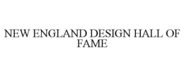 NEW ENGLAND DESIGN HALL OF FAME trademark