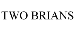 TWO BRIANS trademark