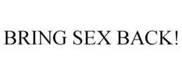 BRING SEX BACK! trademark