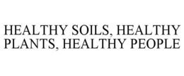HEALTHY SOILS, HEALTHY PLANTS, HEALTHY PEOPLE trademark