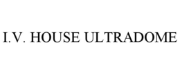 I.V. HOUSE ULTRADOME trademark