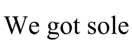 WE GOT SOLE trademark